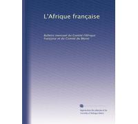 L'Afrique française: Bulletin mensuel du Comité l'Afrique française et du Comité du Maroc: Volume 6