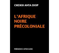 L'Afrique noire précoloniale: Etude comparée des systèmes politiques et sociaux de l'Europe et de l'Afrique Noire, de l'Antiquité à la formation des Etats modernes
