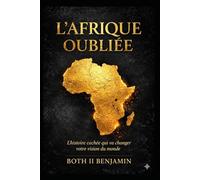 L'AFRIQUE OUBLIÉE: Histoire et Grandeur d'un Continent