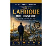 L'AFRIQUE QUI CONSTRUIT, Tome II: Les grandes réformes pour bâtir les nations africaines du XXIᵉ siècle