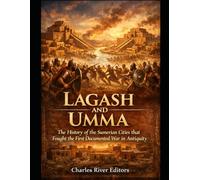 Lagash and Umma: The History of the Sumerian Cities that Fought the First Documented War in Antiquity
