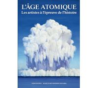 L'âge atomique: Les artistes à l'épreuve de l'histoire