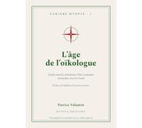 L'âge de l'oïkologue: Guide pour les entreprises d'une économie réconciliée avec le vivant