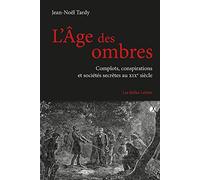 L'âge des ombres: Complots, conspirations et sociétés secrètes au XIXe siècle (Romans, Essais, Poesie, Documents)