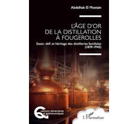 L'âge d'or de la distillation à Fougerolles: Essor, défi et héritage des distilleries familiales (1839-1940) (Questions Alimentaires Et Gastronomiques)