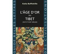 L'âge d'or du Tibet: (XVIIe et XVIIIe siècles): 39 (Guides Belles Lettres Des Civilisations)