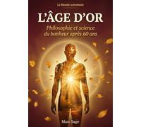 L'Âge d'or: Philosophie et science du bonheur après 60 ans