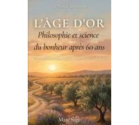 L'Âge d'or: Philosophie et science du bonheur après 60 ans (Le Monde Autrement)