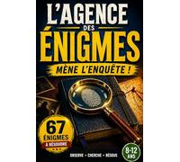 L'agence des énigmes: Livre d’énigmes et d’enquêtes pour enfants 8-12 ans - Jeux de logique, casse-têtes et missions pour devenir un vrai détective