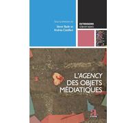 L'agency des objets médiatiques: L’apport des SIC à la sémiotique, vol. 1 (Extensions Sémiotiques)