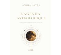 L'Agenda Astrologique 2026: Planificateur Lunaire & Astrologique Semaine par Semaine · Éphéméride · Rituels de Lune · Journal de Bord Céleste pour une Année Alignée
