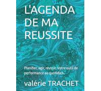 L'agenda de ma réussite: Planifier, agir, réussir. Votre outil de performance au quotidien.