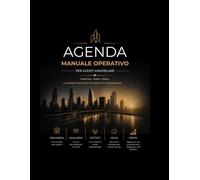 L'AGENDA DELL'AGENTE IMMOBILIARE: L'UNICO MANUALE OPERATIVO CHE TI GARANTISCE IL SUCCESSO 100% NEL SETTORE IMMOBILIARE