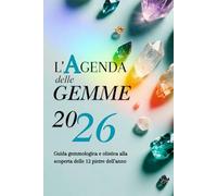 L'AGENDA DELLE GEMME 2026: Guida gemmologica e olistica alla scoperta delle 12 pietre dell’anno