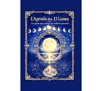 L'Agenda des 13 Lunes 2026-2027: Un guide pour suivre ses rythmes naturels et émotionnels