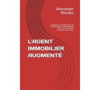 L'AGENT IMMOBILIER AUGMENTÉ: DOMPTER L'IA, AUTOMATISER SON ADMINISTRATIF ET REPRENDRE LA MAIN FACE AUX AGENTS AUTONOMES (2026-2030) (Collection Le Professionnel Augmenté - Face à l'IA)