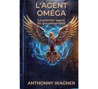 L'AGENT OMÉGA: Le Premier Agent Du Gouvernement - Tome 1