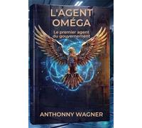 L'AGENT OMÉGA: Le Premier Agent Du Gouvernement - Tome 1
