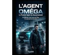 L'AGENT OMÉGA: Le Premier Agent Du Gouvernement - Tome 1 (L'Agent Oméga" et indiquer que c'est le volume 1.)