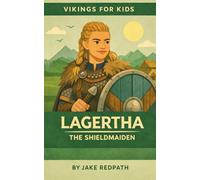 Lagertha the Shieldmaiden: Vikings for Kids