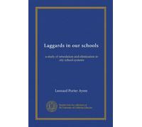 Laggards in our schools: a study of retardation and elimination in city school systems
