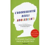 L'aggressività degli adolescenti. Come comprenderla e affrontarla (Le sfide della nuova famiglia)