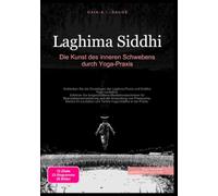 Laghima Siddhi: Die Kunst des inneren Schwebens durch Yoga-Praxis