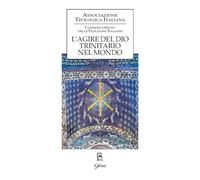 L'agire del Dio trinitario nel mondo (Forum ATI)