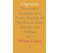 L'Agnistoma: Description Complète de la Forme Normale du Sacrifice de Soma dans le Culte Védique