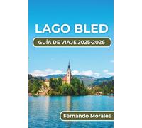 LAGO BLED GUÍA DE VIAJE 2025-2026: Las principales atracciones de Eslovenia, actividades al aire libre y experiencias locales para una estancia inolvidable