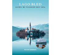 LAGO BLED GUIDA DI VIAGGIO 2025 2026: Le migliori cose da fare, gite di un giorno, escursioni, cibo, consigli locali e itinerari per i visitatori per la prima volta in Slovenia