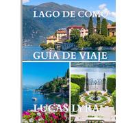 LAGO COMO VIAJAR GUÍA 2025: Descubra la belleza atemporal del Lago de Como con lugares destacados como Villa Carlotta, Bellagio, Varenna y Villa del ... el destino lacustre por excelencia de Italia