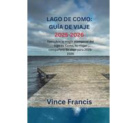 LAGO DE COMO: GUÍA DE VIAJE 2025-2026: Descubre la magia atemporal del lago de Como, tu mejor compañero de viaje para 2025-2026