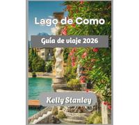 Lago de Como Guía de viaje 2026: Guía de viaje del Lago de Como 2026: Descubre las villas, los pueblos y las experiencias del lago para quienes lo visitan por primera vez y para quienes regresan.