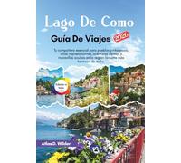 LAGO DE COMO Guía De Viajes 2026: Tu compañero esencial para pueblos pintorescos, villas impresionantes, aventuras alpinas y maravillas ocultas en la región lacustre más hermosa de Italia.