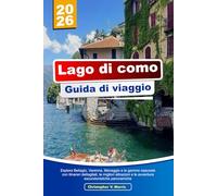 LAGO DI COMO GUIDA DI VIAGGIO 2026: Esplora Bellagio, Varenna, Menaggio e le gemme nascoste con itinerari dettagliati, le migliori attrazioni e le avventure escursionistiche panoramiche