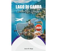 LAGO DI GARDA GUIDA DI VIAGGIO 2026: Dove alloggiare, mangiare ed esplorare il lago più grande d'Italia