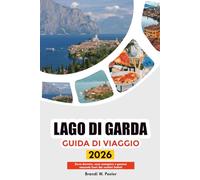 LAGO DI GARDA GUIDA DI VIAGGIO 2026: Dove dormire, cosa mangiare e gemme nascoste fuori dai sentieri battuti