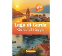 Lago di Garda Guida di viaggio 2026: Esplora le gemme nascoste, le migliori cose da fare, il cibo, le avventure per tutta la famiglia e i consigli per le vacanze in Italia"