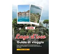 LAGO D'ISEO Guida turistica 2026: Scopri i borghi incantevoli, le principali attrazioni, le destinazioni imperdibili e le avventure all'aria aperta nel Nord Italia