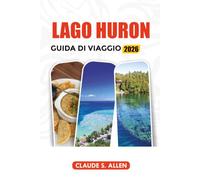LAGO HURON GUIDA DI VIAGGIO 2026