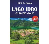 LAGO IDRO GUÍA DE VIAJE 2026: Explora senderos panorámicos, cultura local, aventuras al aire libre y auténticas experiencias junto al lago en Lombardía