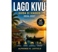 LAGO KIVU Guida di viaggio 2026-2027: Rubavu, Karongi e Rusizi- Gite in barca, cultura del caffè, il Congo-Nile Trail e consigli pratici per il Ruanda