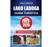 LAGO LADOGA GUIDA TURISTICA 2025-2026: Le migliori gite di un giorno e avventure all'aria aperta da San Pietroburgo