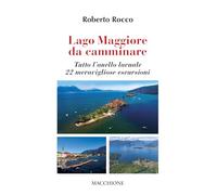 Lago Maggiore da camminare. Tutto l’anello lacuale. 22 meravigliose escursioni
