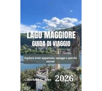 LAGO MAGGIORE Guida di viaggio 2026: Esplora isole appartate, spiagge e parchi sereni