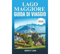 LAGO MAGGIORE GUIDA DI VIAGGIO 2026: Scopri isole, villaggi sul lago, crociere panoramiche, viste alpine, gioielli nascosti e consigli turistici essenziali.