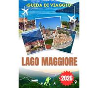 LAGO MAGGIORE GUIDA TURISTICA 2026: Esplora le Isole Borromee, Stresa, Isola Bella, Locarno ela Valle Verzasca: attrazioni principali, crociere ... locale e consigli di viaggio essenziali