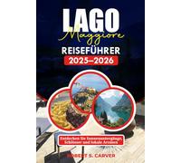 LAGO MAGGIORE REISEFÜHRER 2025-2026: Entdecken Sie Sonnenuntergänge, Schlösser und lokale Aromen