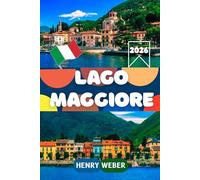 LAGO MAGGIORE REISEFÜHRER 2026: Borromäische Inseln, Villa Taranto, Isola Bella, Ascona, Locarno und Valle Verzasca - Mit Reisetipps, Highlights und detaillierten Routen